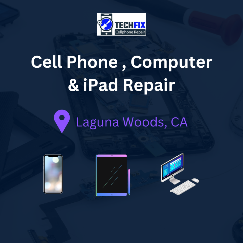 Laguna Woods : Cell Phone , Iphone Mobile & Computer Repair .